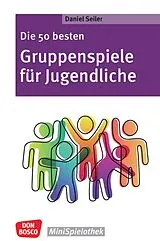 Kartonierter Einband Die 50 besten Gruppenspiele für Jugendliche von Daniel Seiler