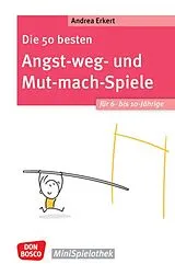 Kartonierter Einband Die 50 besten Angst-weg- und Mut-mach-Spiele für 6- bis 10-Jährige von Andrea Erkert