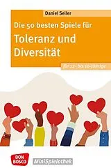 Kartonierter Einband Die 50 besten Spiele für Toleranz und Diversität für 12- bis 16-Jährige von Daniel Seiler