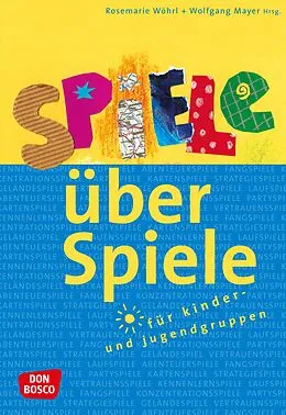 E-Book (epub) Spiele über Spiele für Kinder- und Jugendgruppen  eBook von Wolfgang Mayer, Rosemarie Wöhrl