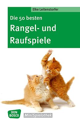 E-Book (epub) Die 50 besten Rangel- und Raufspiele - eBook von Elke Leitenstorfer