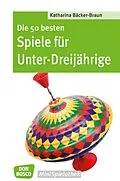 E-Book (epub) Die 50 besten Spiele für Unter-Dreijährige - eBook von Katharina Bäcker-Braun