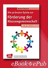 E-Book (epub) Die 50 besten Spiele zur Förderung der Klassengemeinschaft. Für 8- bis 12-Jährige. eBook. von Norbert Stockert