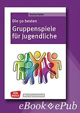 E-Book (epub) Die 50 besten Gruppenspiele für Jugendliche - ebook von Daniel Seiler