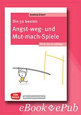 E-Book (epub) Die 50 besten Angst-weg- und Mut-mach-Spiele für 6- bis 10-Jährige - ebook von Andrea Erkert