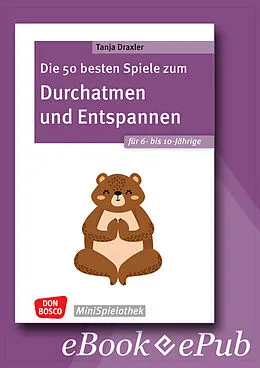 E-Book (epub) Die 50 besten Spiele zum Durchatmen und Entspannen für 6- bis 10-Jährige - ebook von Tanja Draxler