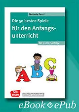 E-Book (epub) Die 50 besten Spiele für den Anfangsunterricht für 5- bis 7-Jährige - ebook von Melanie Fenzl
