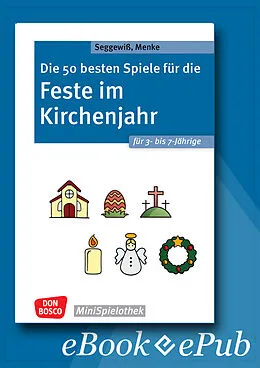 E-Book (epub) Die 50 besten Spiele für die Feste im Kirchenjahr für 3- bis 7-Jährige - ebook von Ulrike Menke, Swana Seggewiß