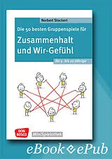 E-Book (epub) Die 50 besten Gruppenspiele für Zusammenhalt und Wir-Gefühl für 5- bis 10-Jährige - ebook von Norbert Stockert