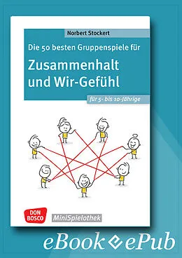 E-Book (epub) Die 50 besten Gruppenspiele für Zusammenhalt und Wir-Gefühl für 5- bis 10-Jährige - ebook von Norbert Stockert