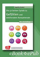 E-Book (epub) Die 50 besten Spiele zu Gefühlen und emotionalen Kompetenzen für 4- bis 8-Jährige - ebook von Angelika Grubert
