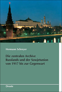 Fester Einband Die zentralen Archive Russlands und der Sowjetunion von 1917 bis zur Gegenwart von Hermann Schreyer