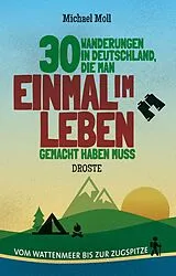Kartonierter Einband 30 Wanderungen in Deutschland, die man einmal im Leben gemacht haben muss von Michael Moll