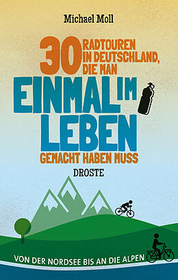 Kartonierter Einband 30 Radtouren in Deutschland, die man einmal im Leben gemacht haben muss von Michael Moll