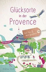 Kartonierter Einband Glücksorte in der Provence von Andrea Reidt