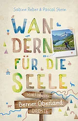 Kartonierter Einband (Kt) Berner Oberland. Wandern für die Seele von Sabine Reber, Pascal Stern