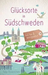 Kartonierter Einband Glücksorte in Südschweden von Tanja Breukelchen