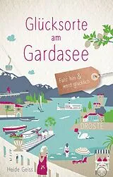Kartonierter Einband Glücksorte am Gardasee von Heide Geiss