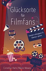 Kartonierter Einband Glücksorte für Filmfans von Cornelius Hartz, Marco Mewes