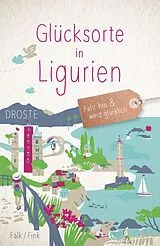 Kartonierter Einband Glücksorte in Ligurien von Stephan Falk, Anne Fink