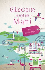 Kartonierter Einband Glücksorte in und um Miami. Mit Florida Keys von Marion Meyer, Jörg Isringhaus