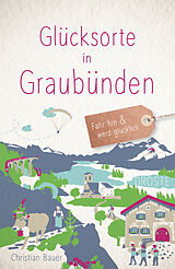 Kartonierter Einband Glücksorte in Graubünden von Christian Bauer