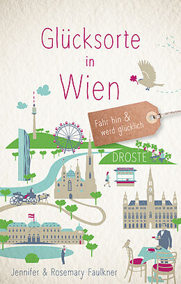 Kartonierter Einband Glücksorte in Wien von Jennifer Faulkner, Rosemary Faulkner