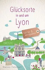 Kartonierter Einband Glücksorte in und um Lyon von Christine Brückner, Daniela Tannebaum