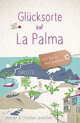 Kartonierter Einband Glücksorte auf La Palma von Jennifer Juraschek, Christian Juraschek