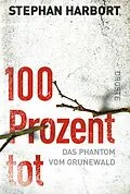 E-Book (epub) 100 Prozent tot von Stephan Harbort