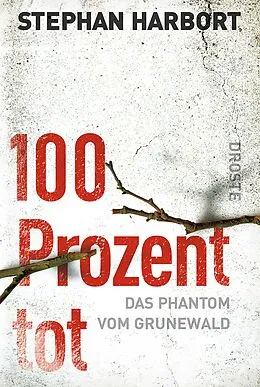 E-Book (epub) 100 Prozent tot von Stephan Harbort