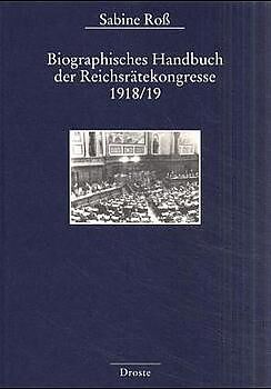 Fester Einband Biographisches Handbuch der Reichsrätekongresse 1918/19 von Sabine Ross