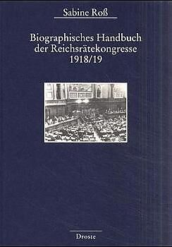 Biographisches Handbuch der Reichsrätekongresse 1918/19