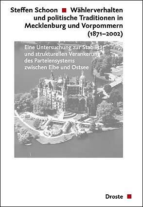 Wählerverhalten und politische Traditionen in Mecklenburg und Vorpommern (1871-2002)