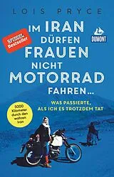Kartonierter Einband (Kt) Im Iran dürfen Frauen nicht Motorrad fahren ... von Lois Pryce