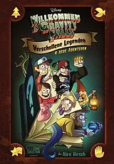 Fester Einband Willkommen in Gravity Falls - Verschollene Legenden von Disney, Alex Hirsch