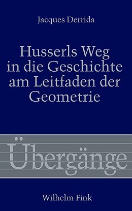 Fester Einband Husserls Weg in die Geschichte am Leitfaden der Geometrie von Jacques Derrida
