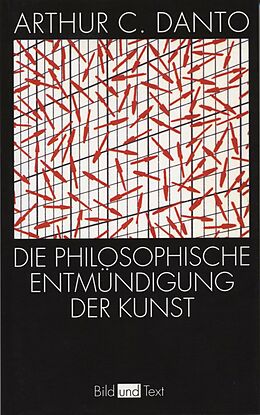Kartonierter Einband Die philosophische Entmündigung der Kunst von Arthur C. Danto