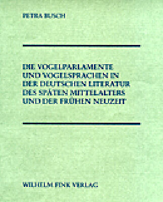 Die Vogelparlamente und Vogelsprachen in der deutschen Literatur des späten Mittelalters und der frühen Neuzeit