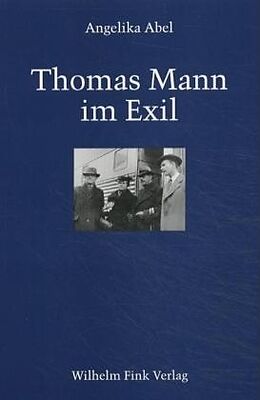 Kartonierter Einband Thomas Mann im Exil von Angelika Abel