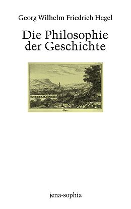 Kartonierter Einband Die Philosophie der Geschichte von Georg Wilhelm Friedrich Hegel