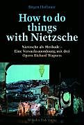 Kartonierter Einband How to do things with Nietzsche von Jürgen Hofbauer