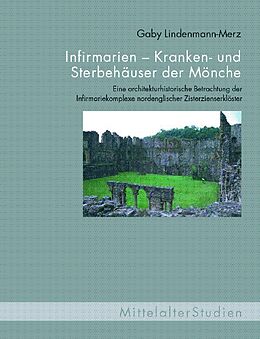 Fester Einband Infirmarien - Kranken- und Sterbehäuser der Mönche von Gaby Lindenmann-Merz