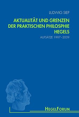 Kartonierter Einband Aktualität und Grenzen der praktischen Philosophie Hegels von Ludwig Siep