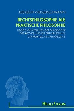 Kartonierter Einband Rechtsphilosophie als praktische Philosophie von Elisabeth Weisser-Lohmann, Elisbeth Weisser-Lohmann