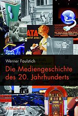 Fester Einband Die Mediengeschichte des 20. Jahrhunderts von Werner Faulstich