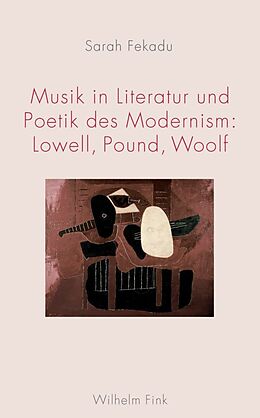 Kartonierter Einband Musik in Literatur und Poetik des Modernism: Lowell, Pound, Woolf von Sarah Fekadu