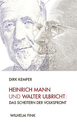 Kartonierter Einband Heinrich Mann und Walter Ulbricht: Das Scheitern der Volksfront von Dirk Kemper
