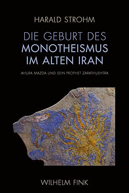 Fester Einband Die Geburt des Monotheismus im alten Iran von Harald Strohm