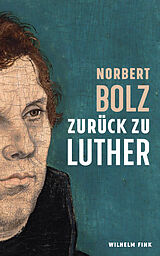 Fester Einband Zurück zu Luther von Norbert Bolz